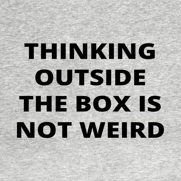 Thinking outside the box is not weird by simple_words_designs